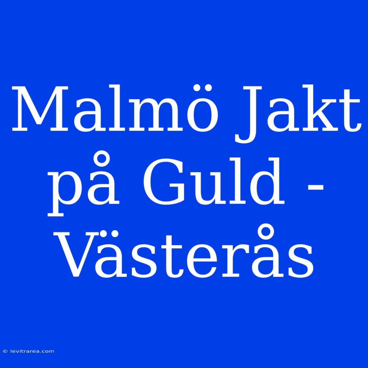 Malmö Jakt På Guld - Västerås