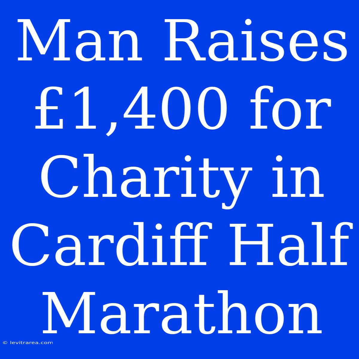 Man Raises £1,400 For Charity In Cardiff Half Marathon