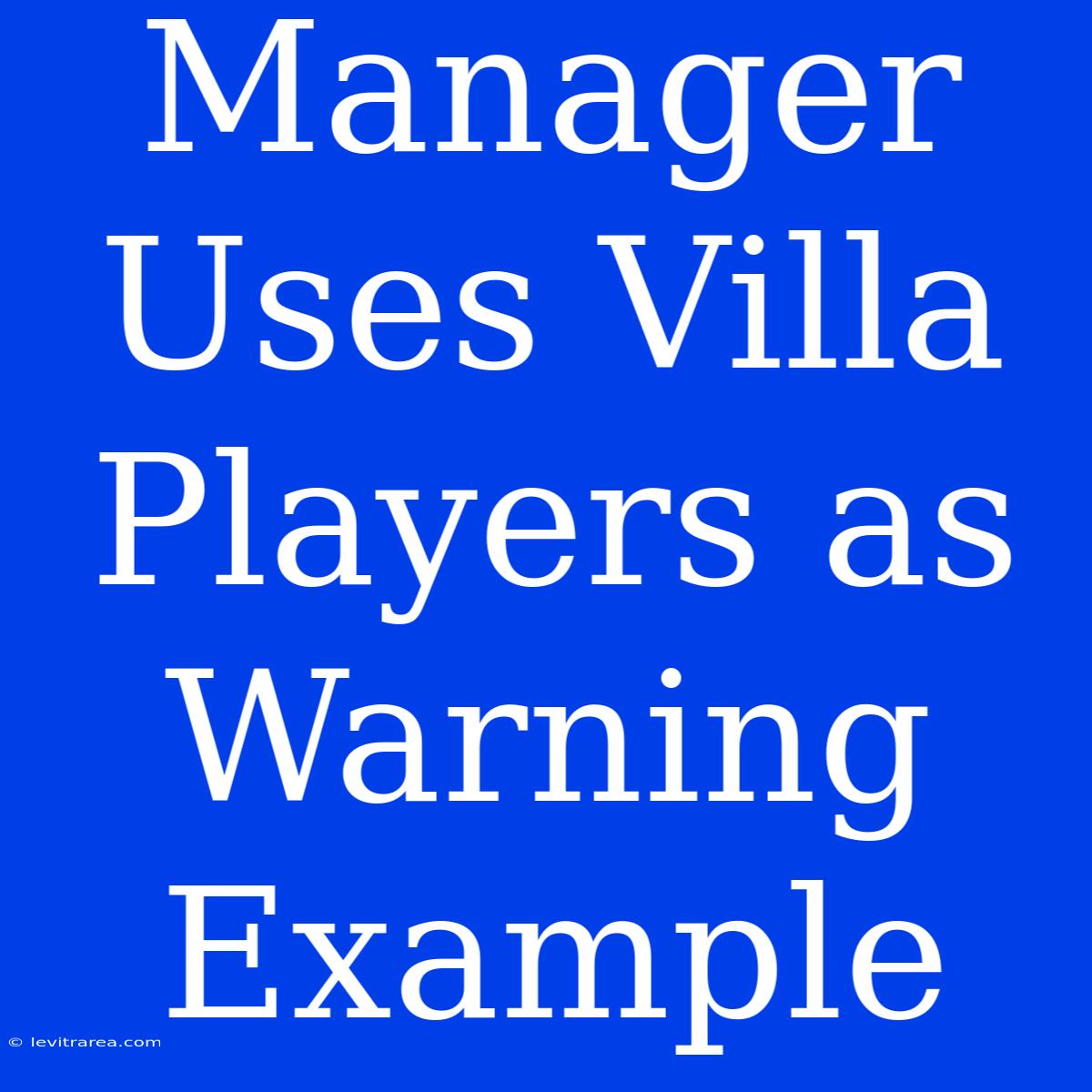 Manager Uses Villa Players As Warning Example