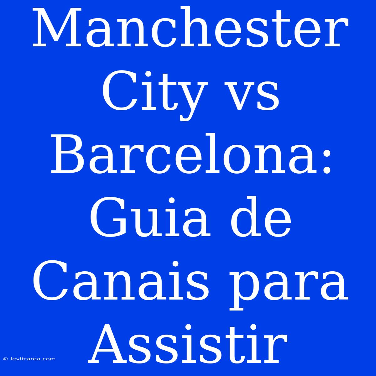 Manchester City Vs Barcelona: Guia De Canais Para Assistir