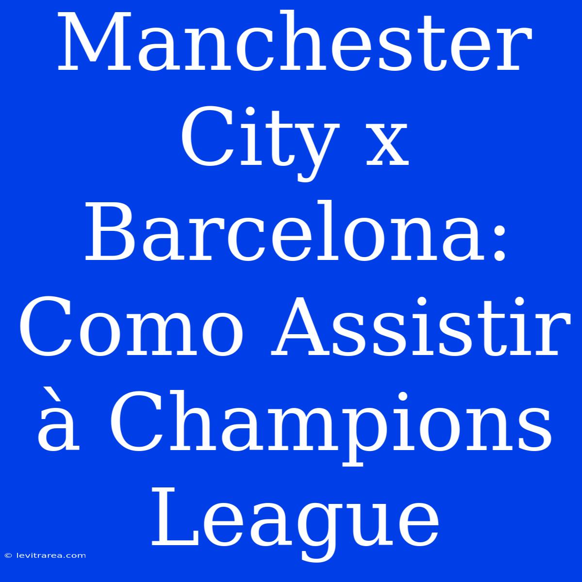 Manchester City X Barcelona: Como Assistir À Champions League