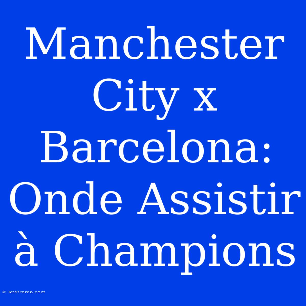 Manchester City X Barcelona: Onde Assistir À Champions