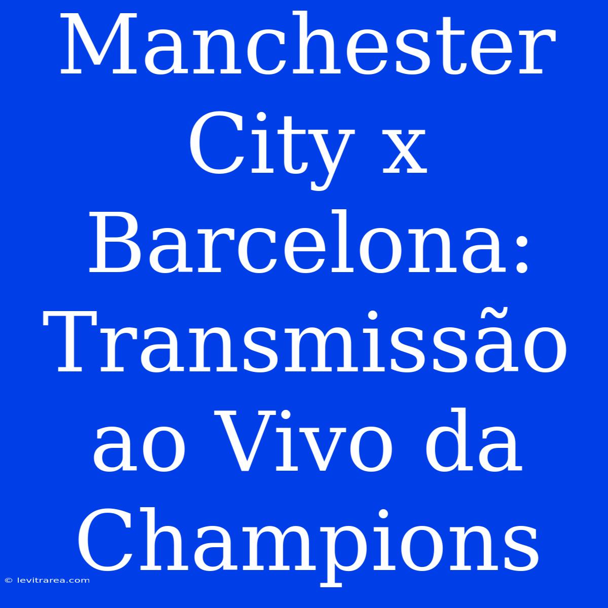 Manchester City X Barcelona: Transmissão Ao Vivo Da Champions