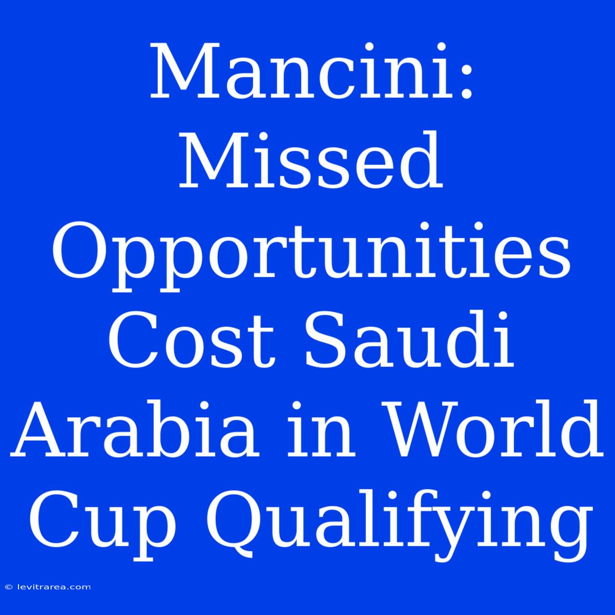 Mancini: Missed Opportunities Cost Saudi Arabia In World Cup Qualifying