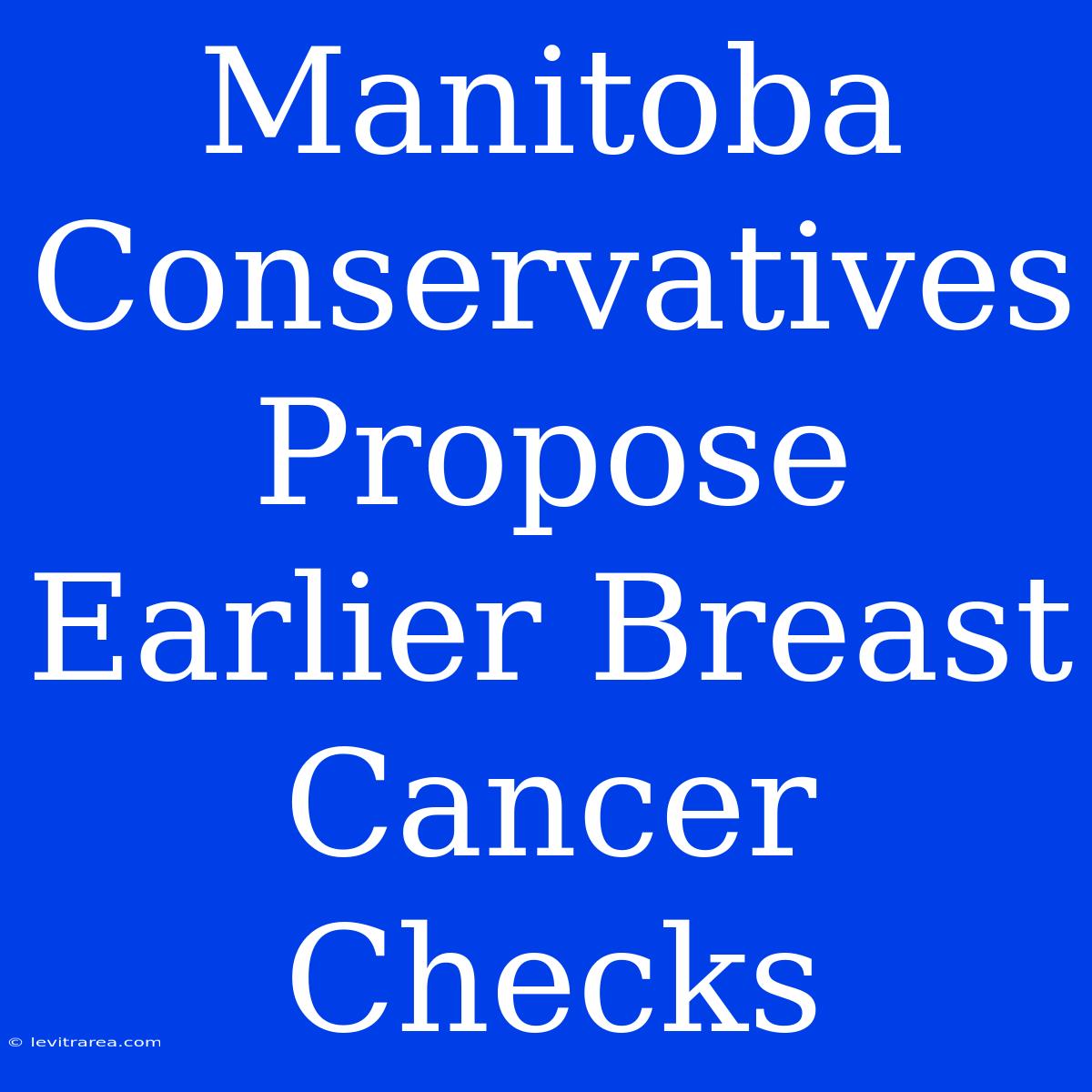 Manitoba Conservatives Propose Earlier Breast Cancer Checks