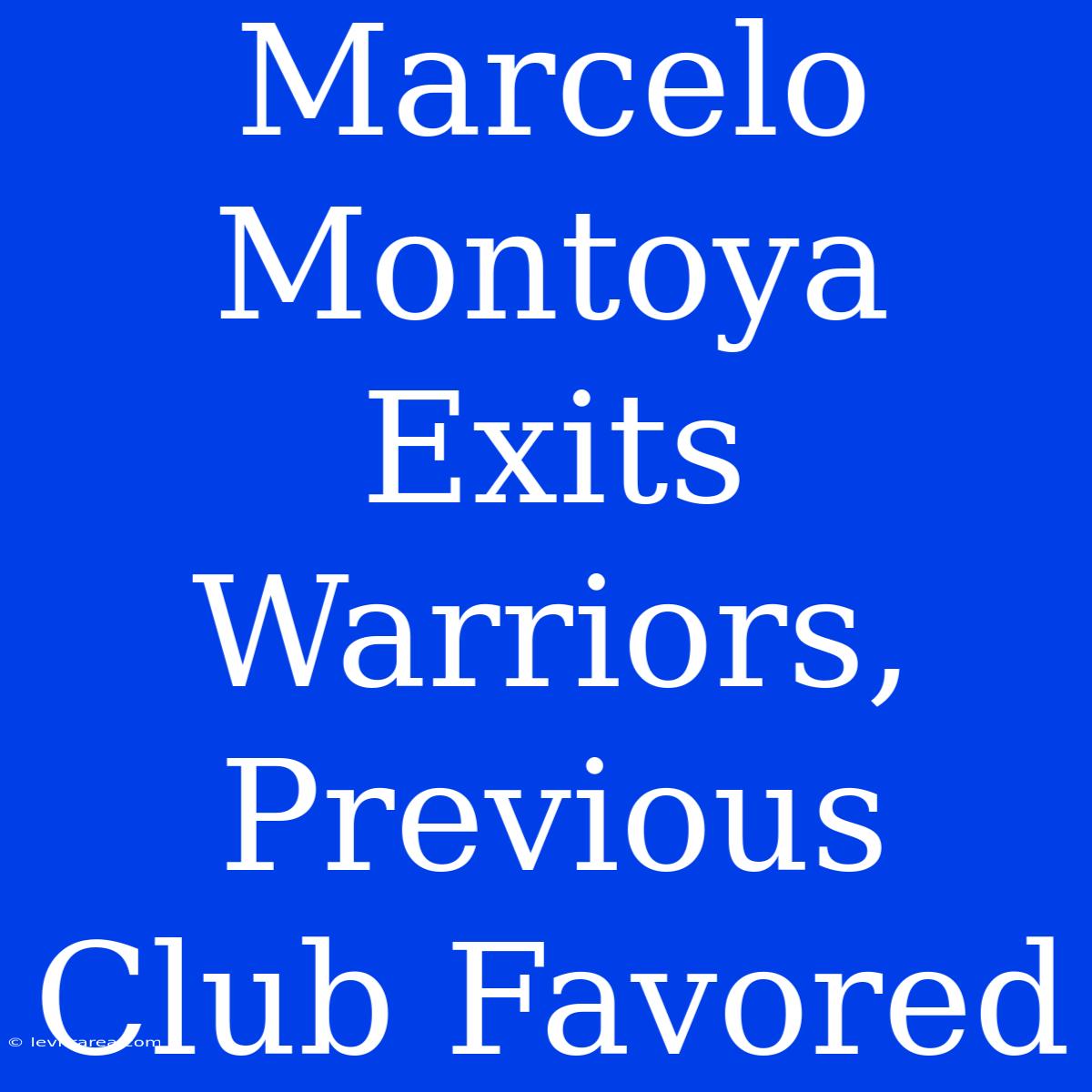 Marcelo Montoya Exits Warriors, Previous Club Favored