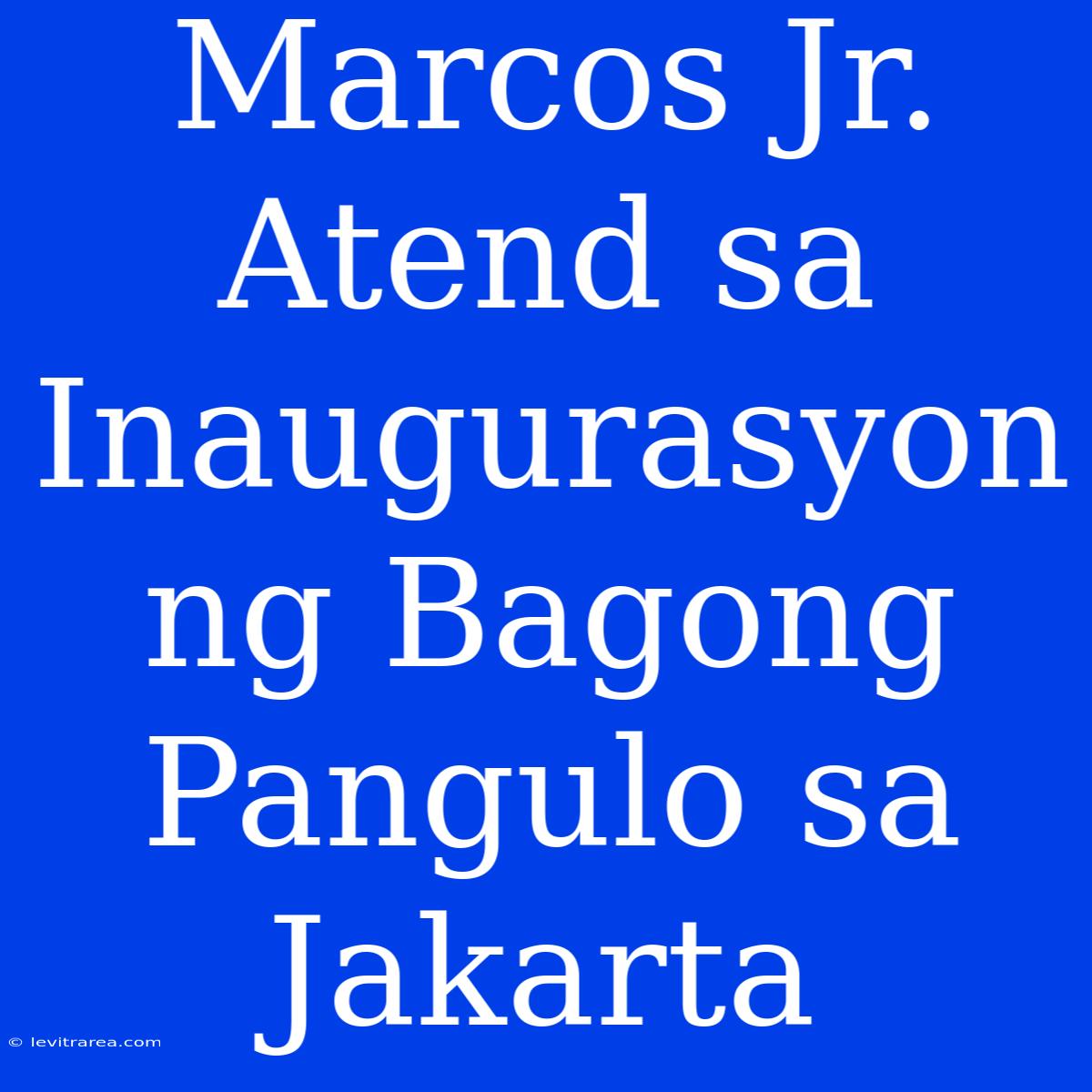 Marcos Jr. Atend Sa Inaugurasyon Ng Bagong Pangulo Sa Jakarta