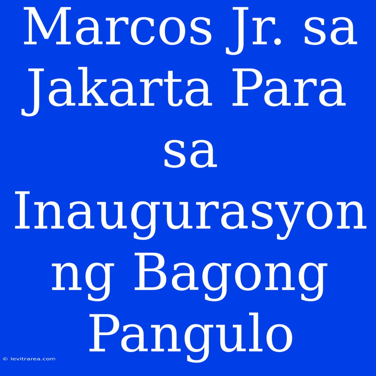 Marcos Jr. Sa Jakarta Para Sa Inaugurasyon Ng Bagong Pangulo