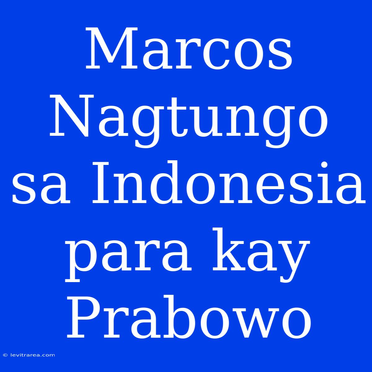 Marcos Nagtungo Sa Indonesia Para Kay Prabowo