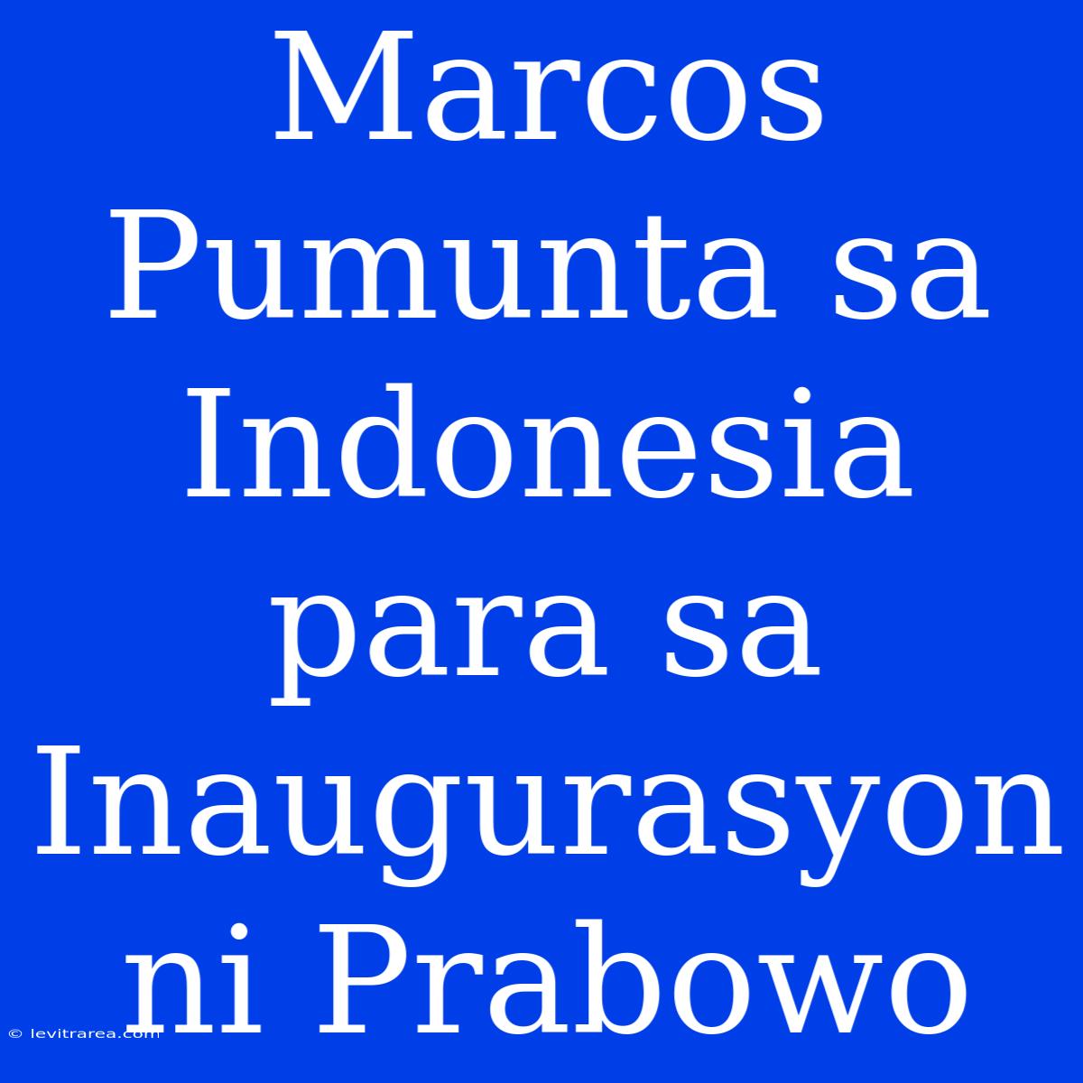 Marcos Pumunta Sa Indonesia Para Sa Inaugurasyon Ni Prabowo