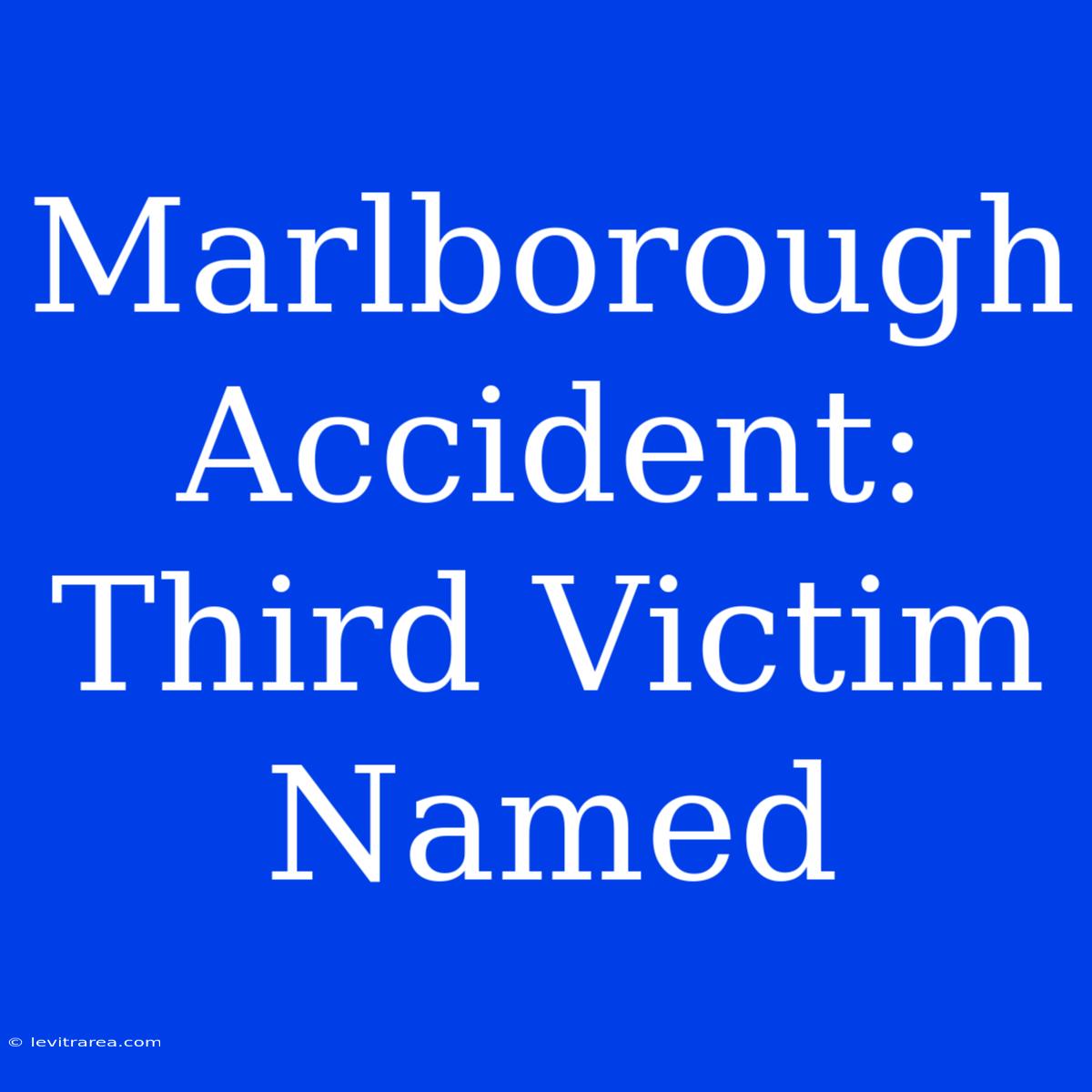 Marlborough Accident: Third Victim Named