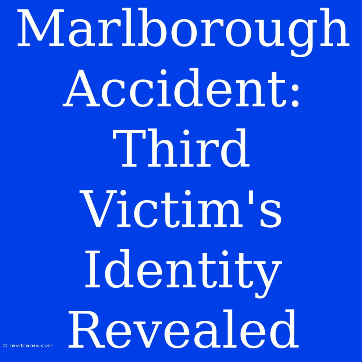 Marlborough Accident: Third Victim's Identity Revealed