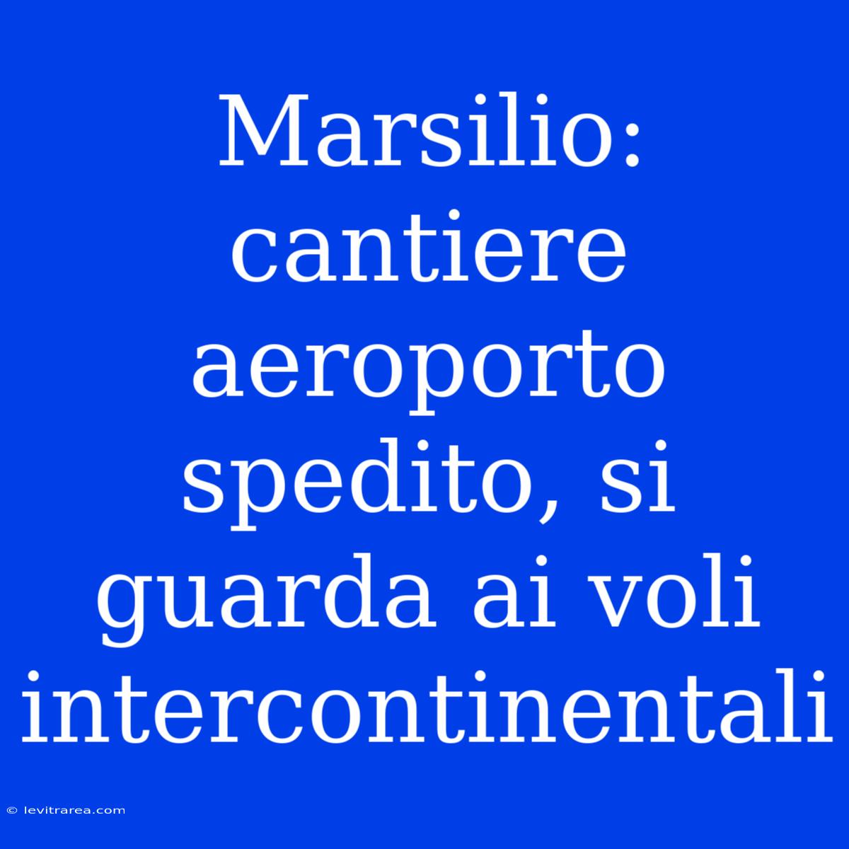 Marsilio: Cantiere Aeroporto Spedito, Si Guarda Ai Voli Intercontinentali