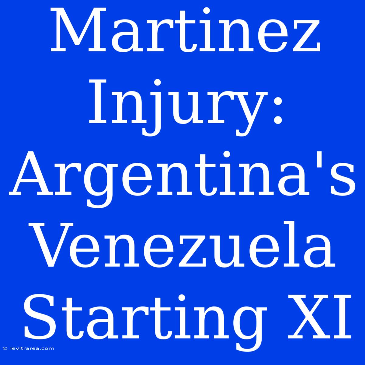 Martinez Injury: Argentina's Venezuela Starting XI