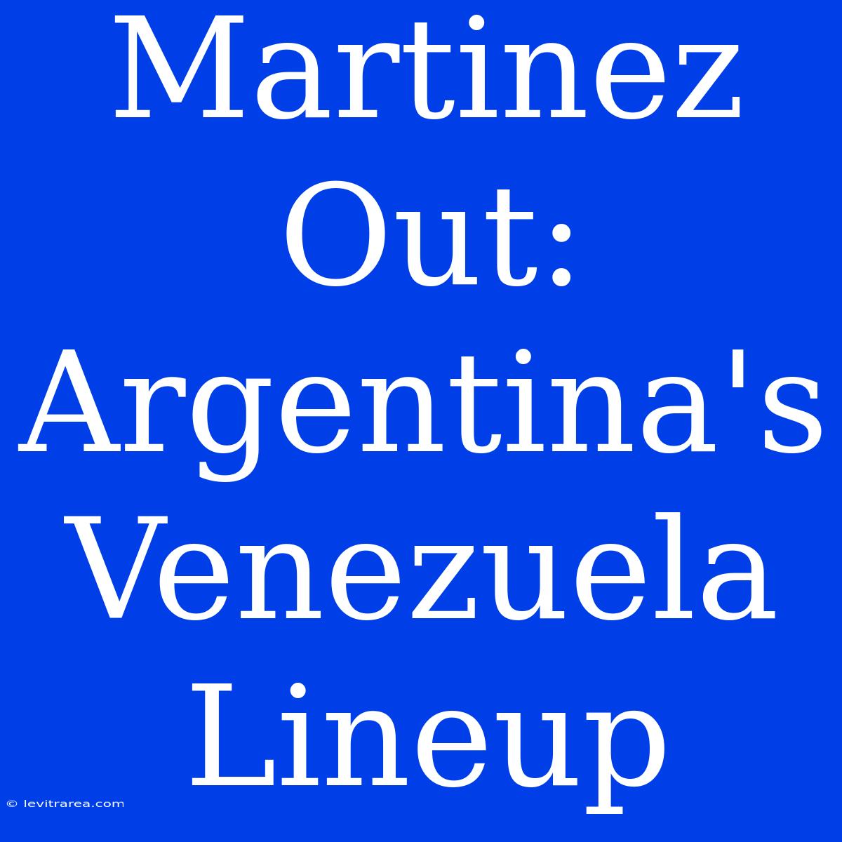 Martinez Out: Argentina's Venezuela Lineup 