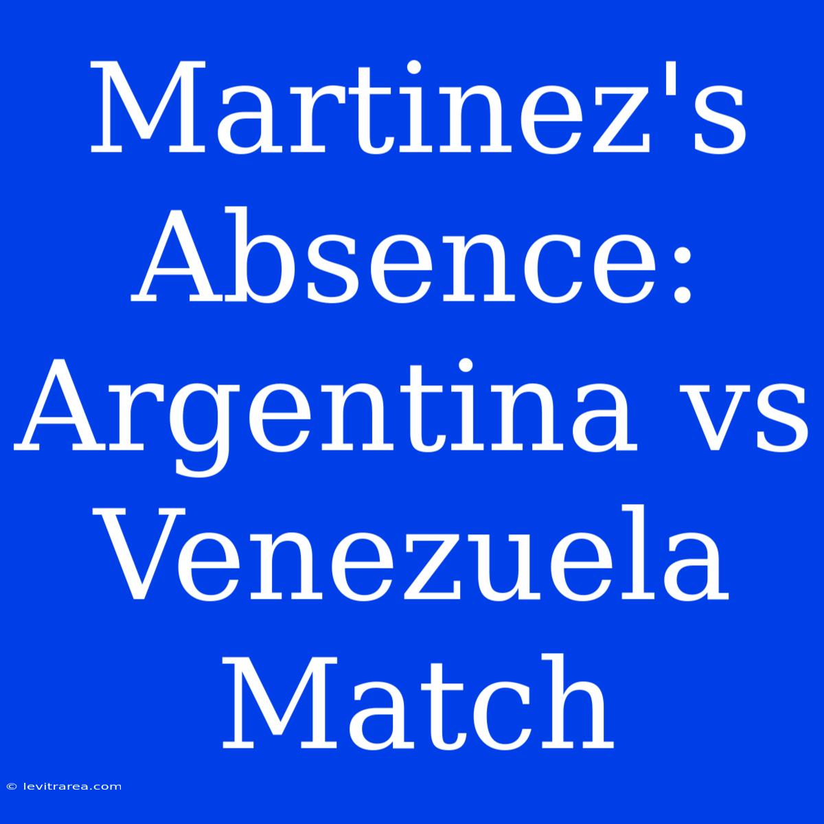 Martinez's Absence: Argentina Vs Venezuela Match 