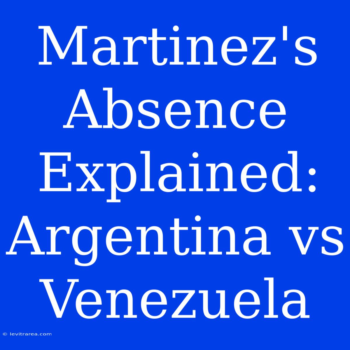 Martinez's Absence Explained: Argentina Vs Venezuela