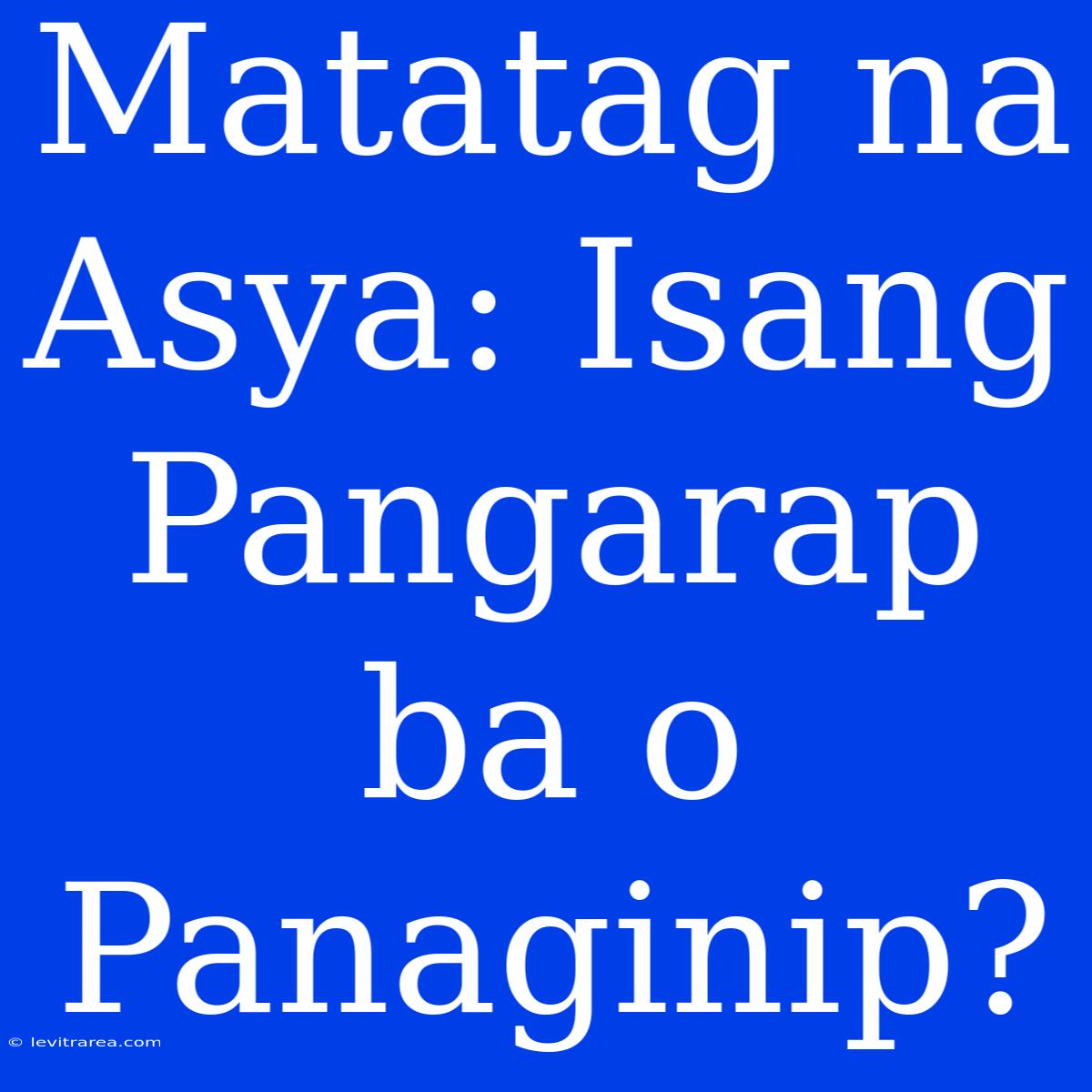 Matatag Na Asya: Isang Pangarap Ba O Panaginip?