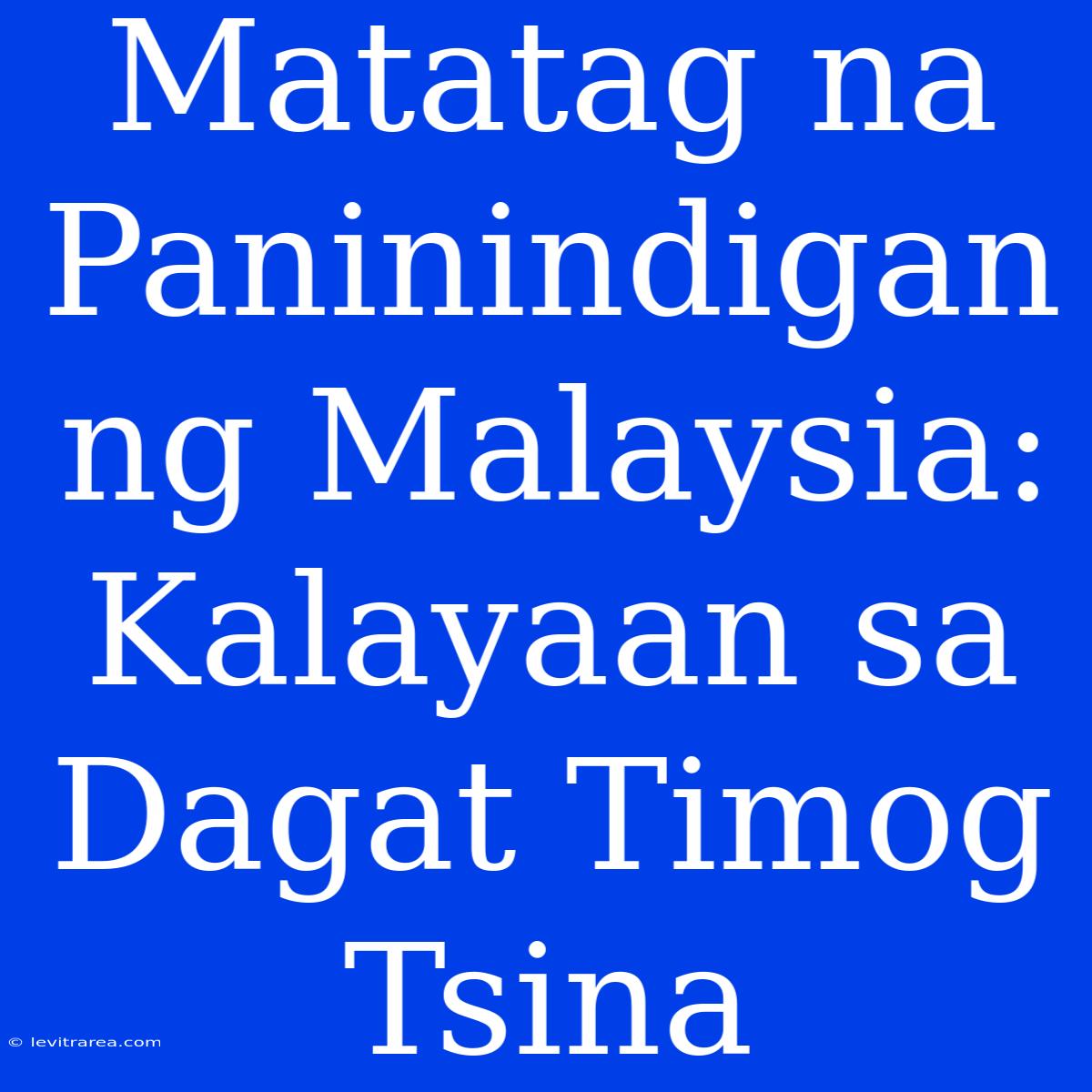 Matatag Na Paninindigan Ng Malaysia: Kalayaan Sa Dagat Timog Tsina