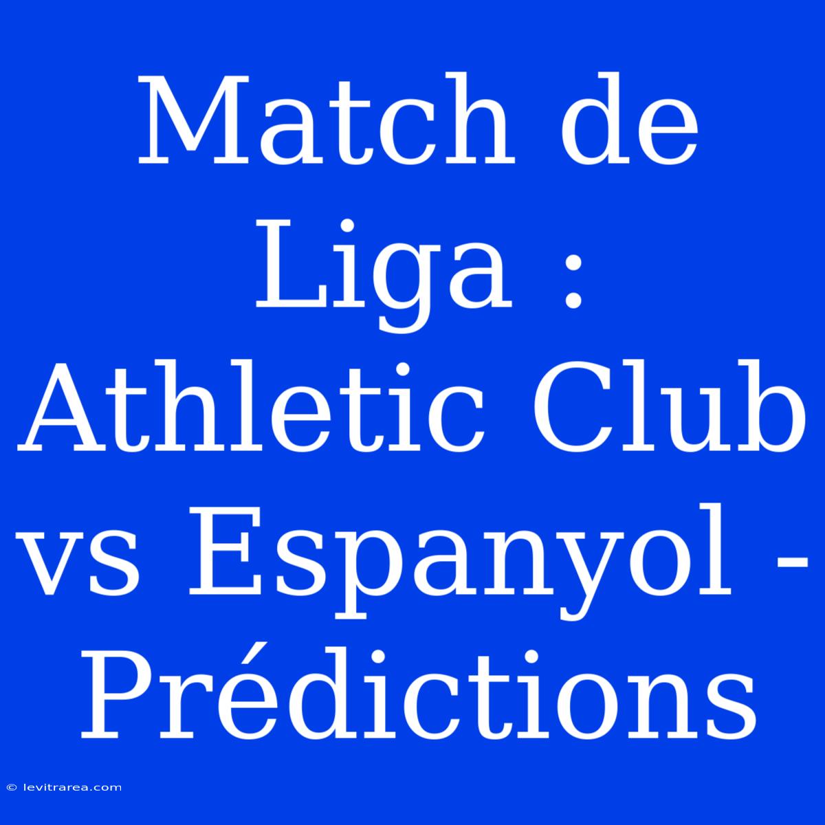 Match De Liga : Athletic Club Vs Espanyol - Prédictions