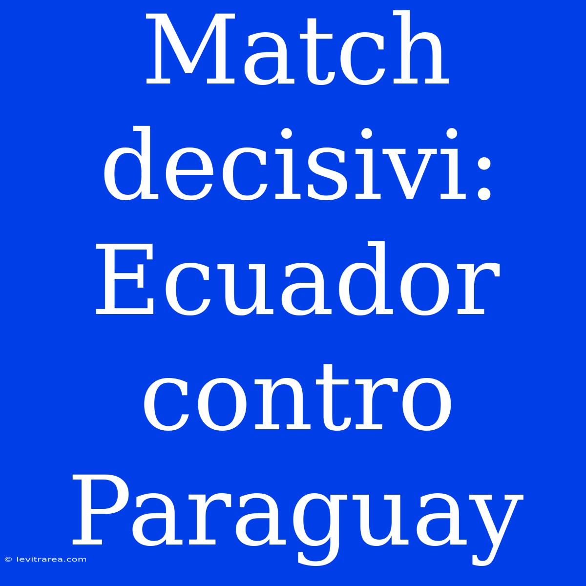 Match Decisivi: Ecuador Contro Paraguay