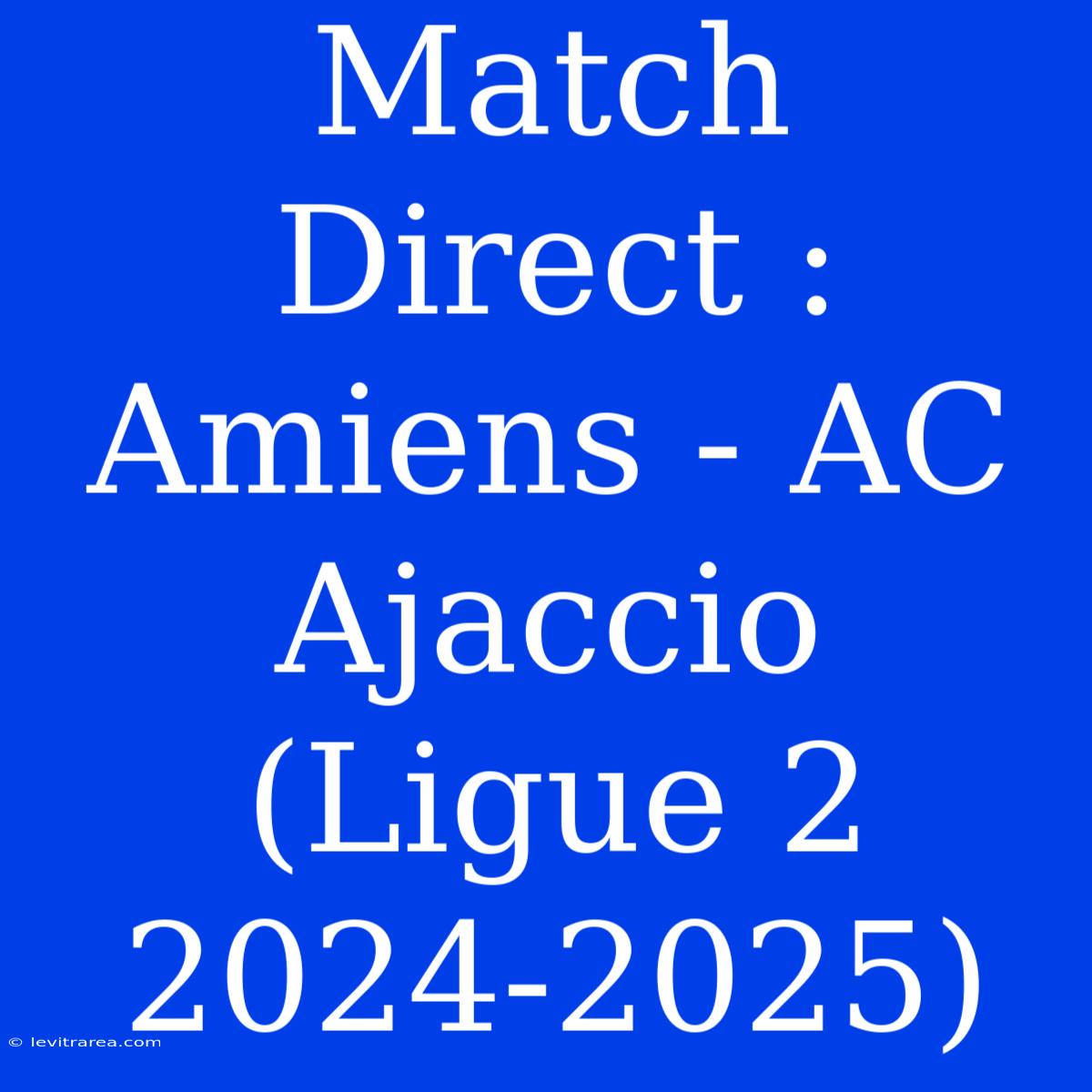 Match Direct : Amiens - AC Ajaccio (Ligue 2 2024-2025)