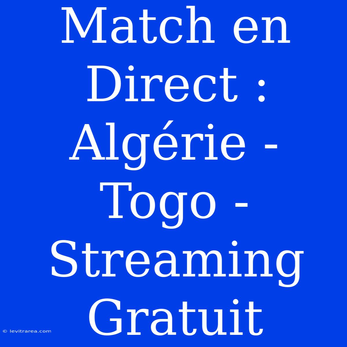 Match En Direct : Algérie - Togo - Streaming Gratuit