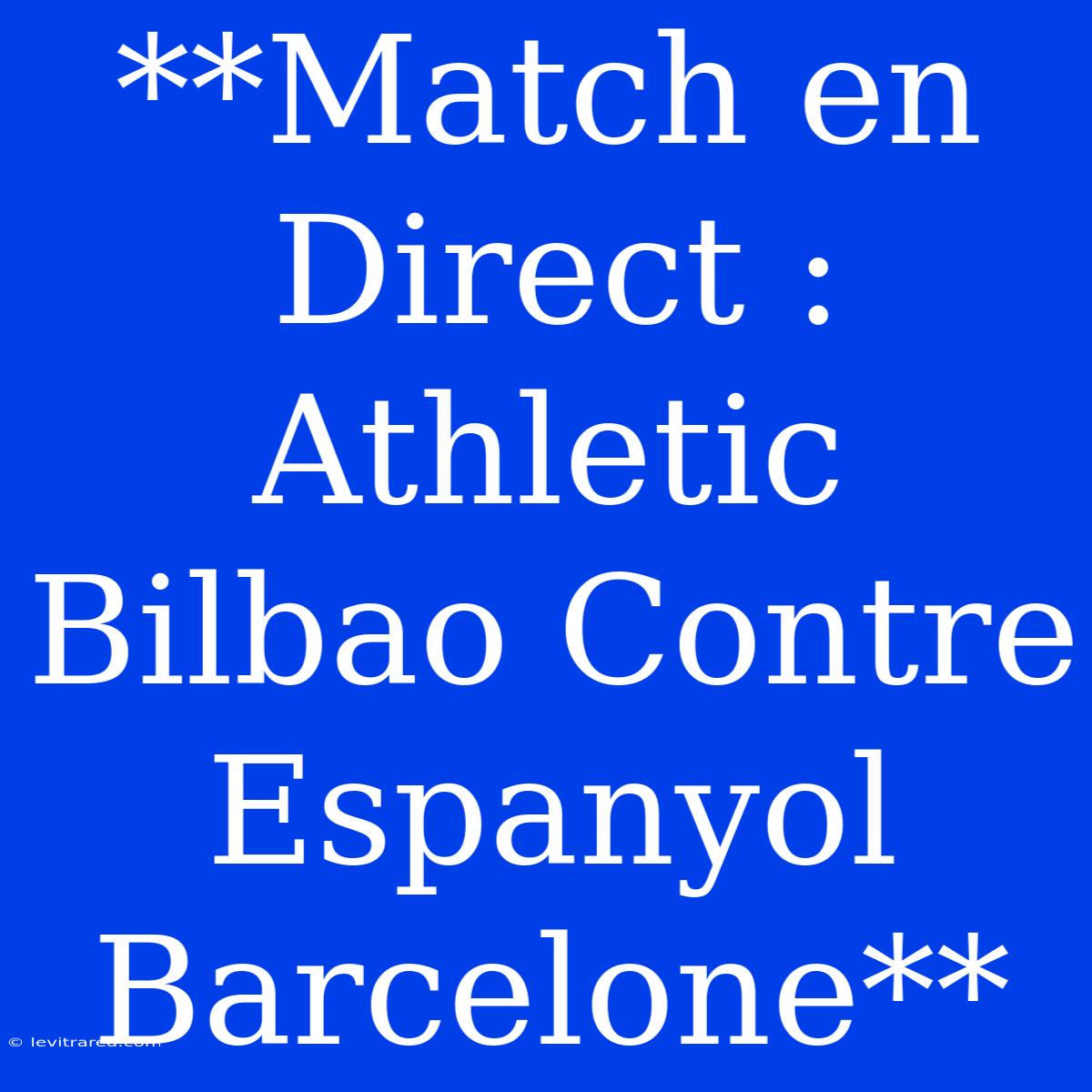 **Match En Direct : Athletic Bilbao Contre Espanyol Barcelone**