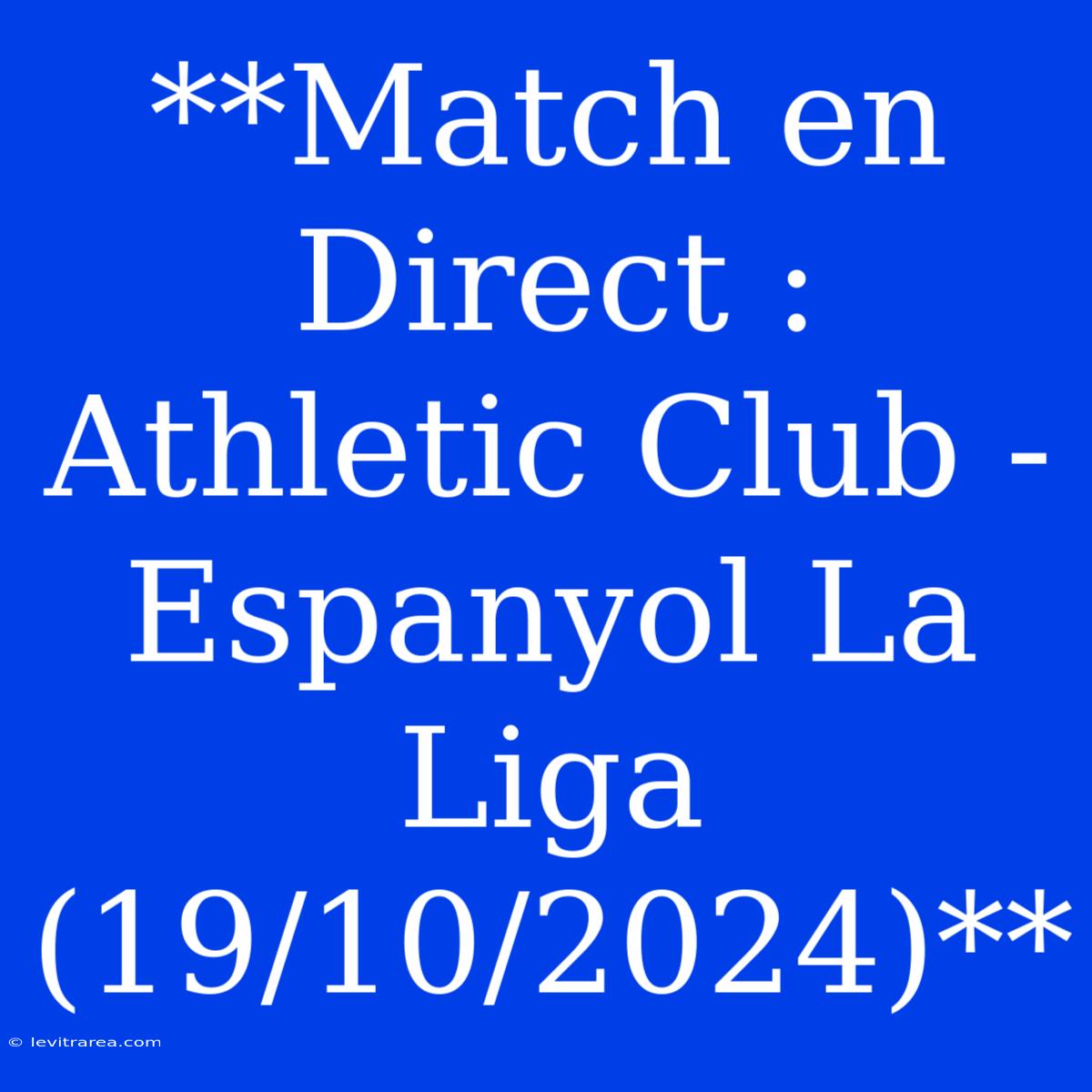 **Match En Direct : Athletic Club - Espanyol La Liga (19/10/2024)**