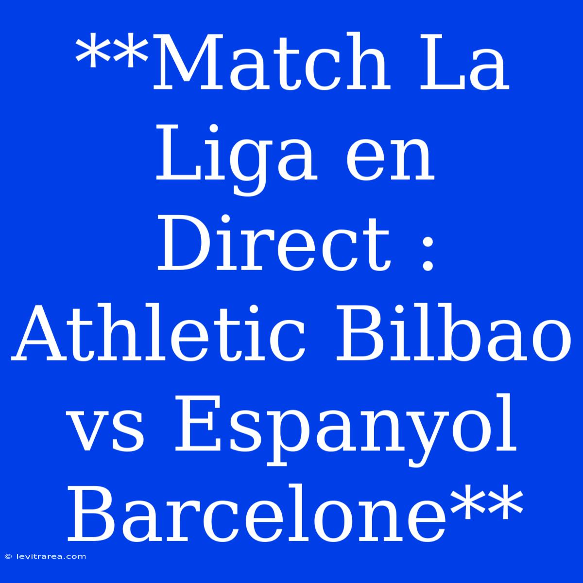 **Match La Liga En Direct : Athletic Bilbao Vs Espanyol Barcelone** 