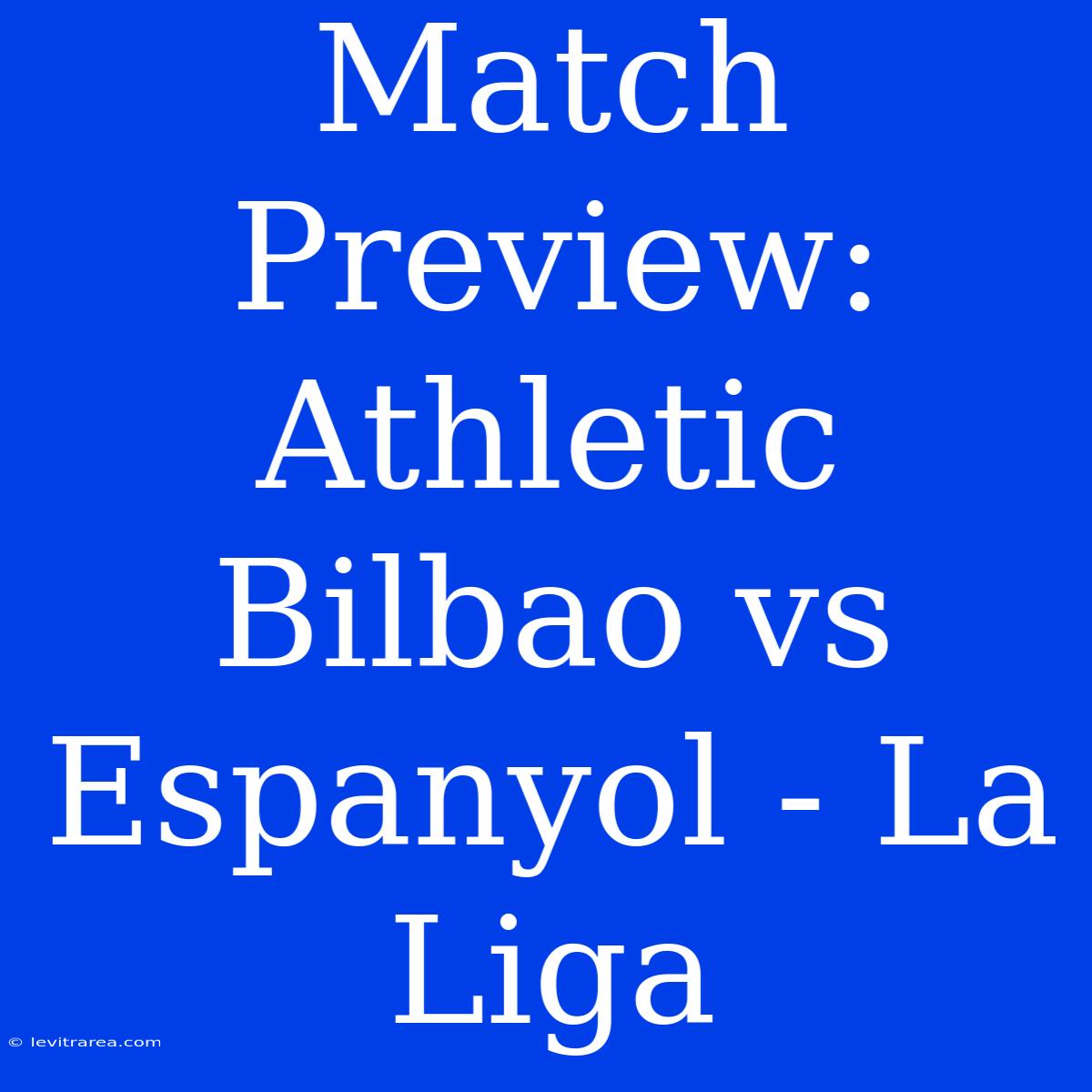 Match Preview: Athletic Bilbao Vs Espanyol - La Liga