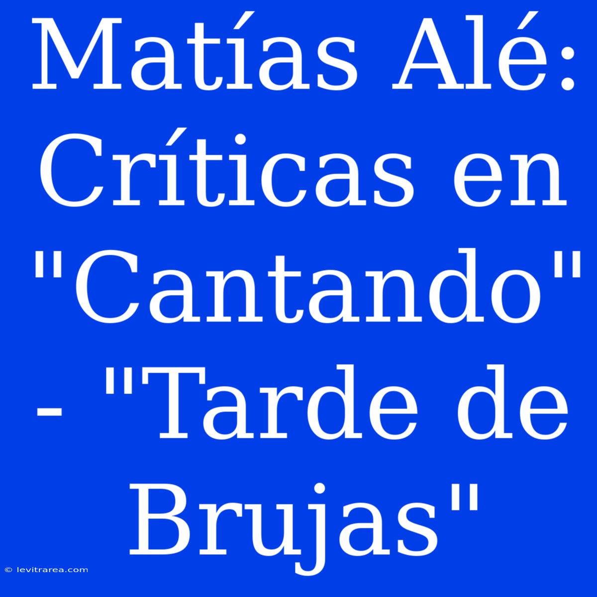 Matías Alé: Críticas En 