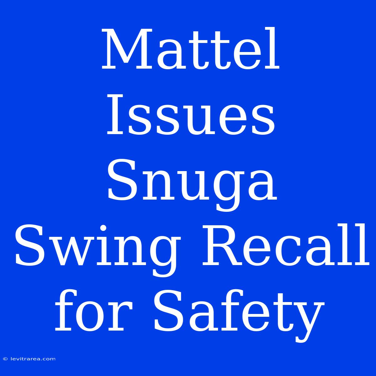 Mattel Issues Snuga Swing Recall For Safety