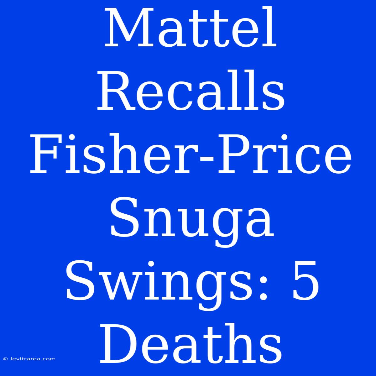 Mattel Recalls Fisher-Price Snuga Swings: 5 Deaths