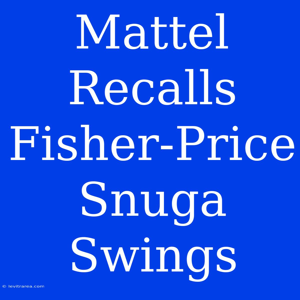 Mattel Recalls Fisher-Price Snuga Swings