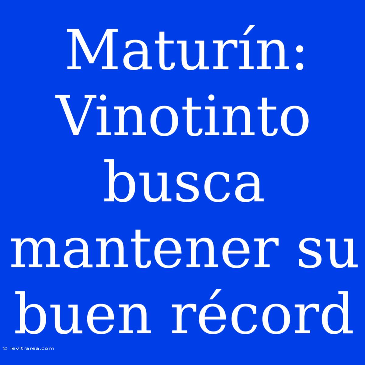 Maturín: Vinotinto Busca Mantener Su Buen Récord