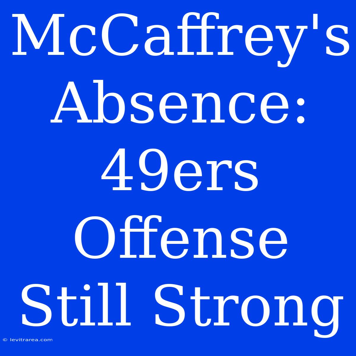 McCaffrey's Absence: 49ers Offense Still Strong