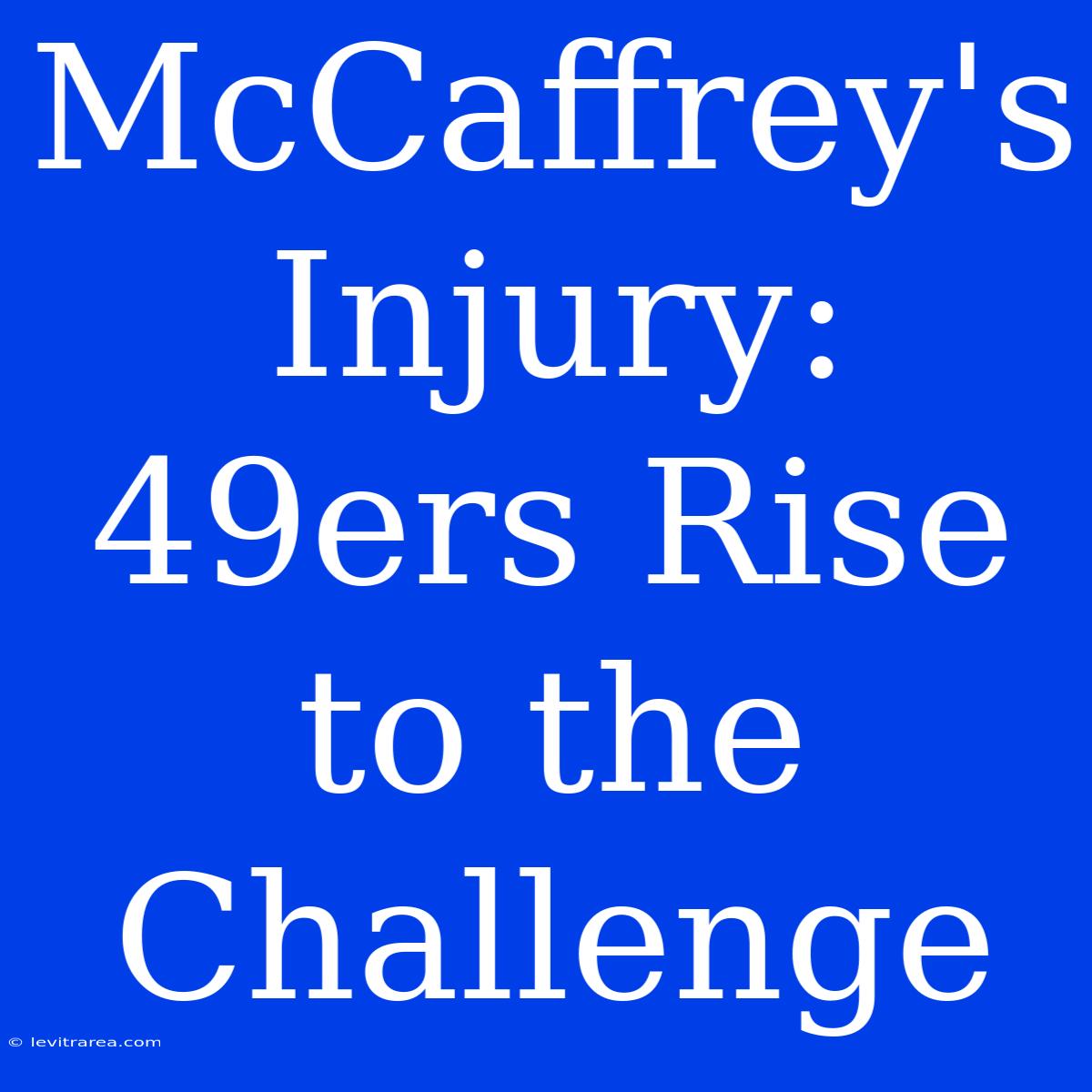 McCaffrey's Injury: 49ers Rise To The Challenge 