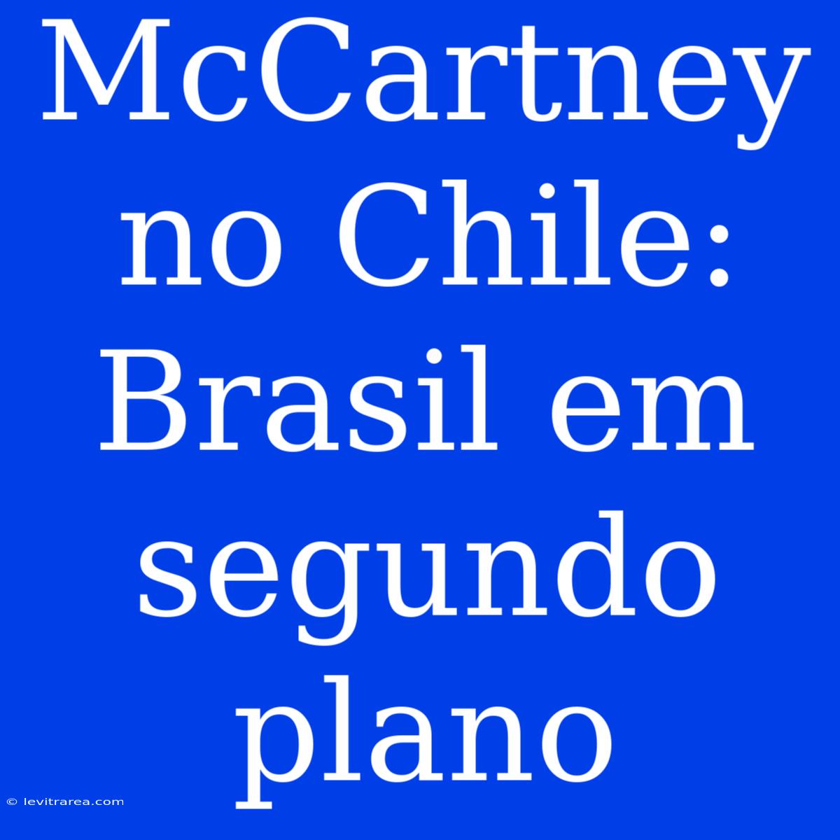 McCartney No Chile: Brasil Em Segundo Plano