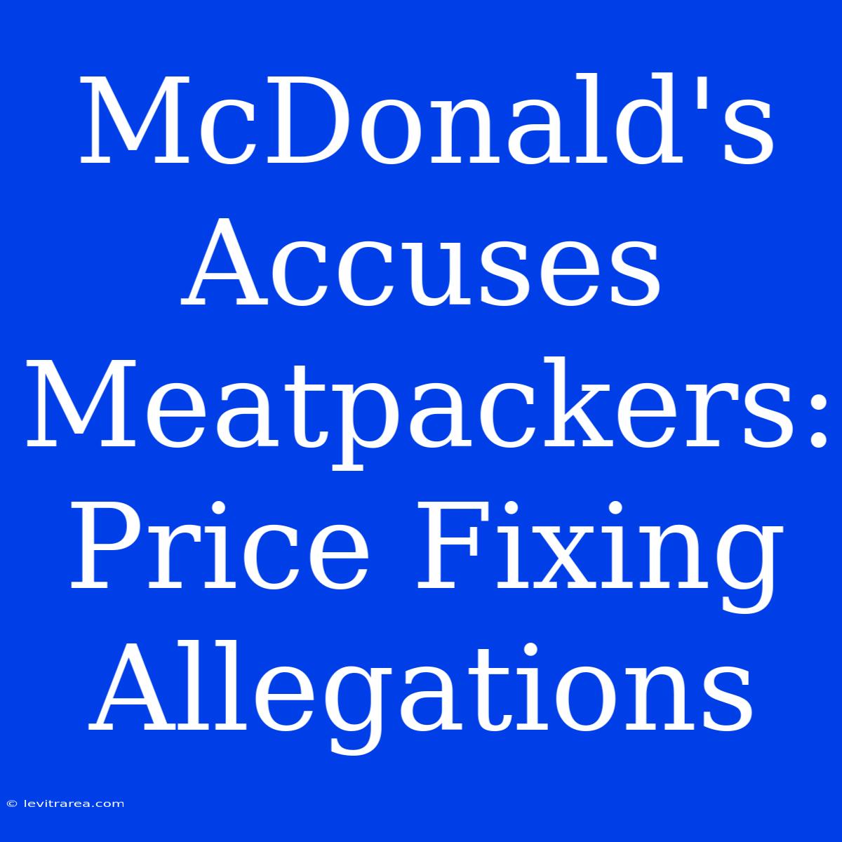 McDonald's Accuses Meatpackers: Price Fixing Allegations