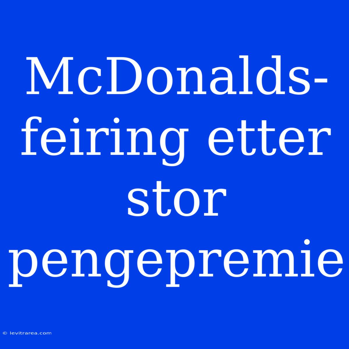 McDonalds-feiring Etter Stor Pengepremie