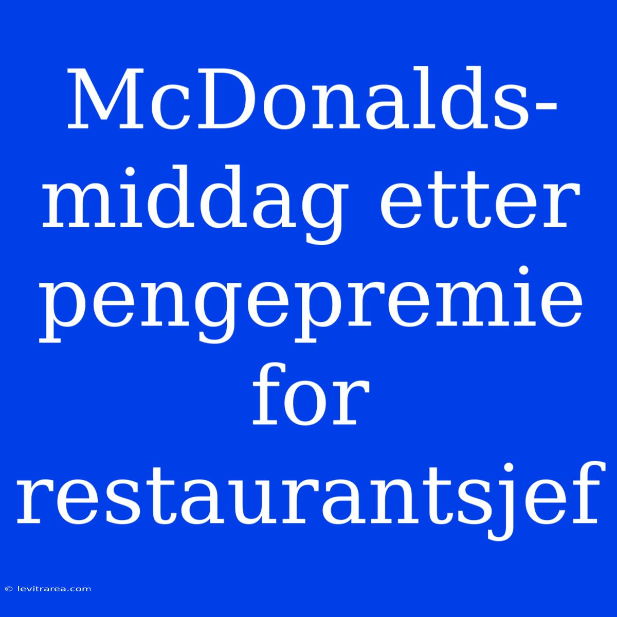 McDonalds-middag Etter Pengepremie For Restaurantsjef 