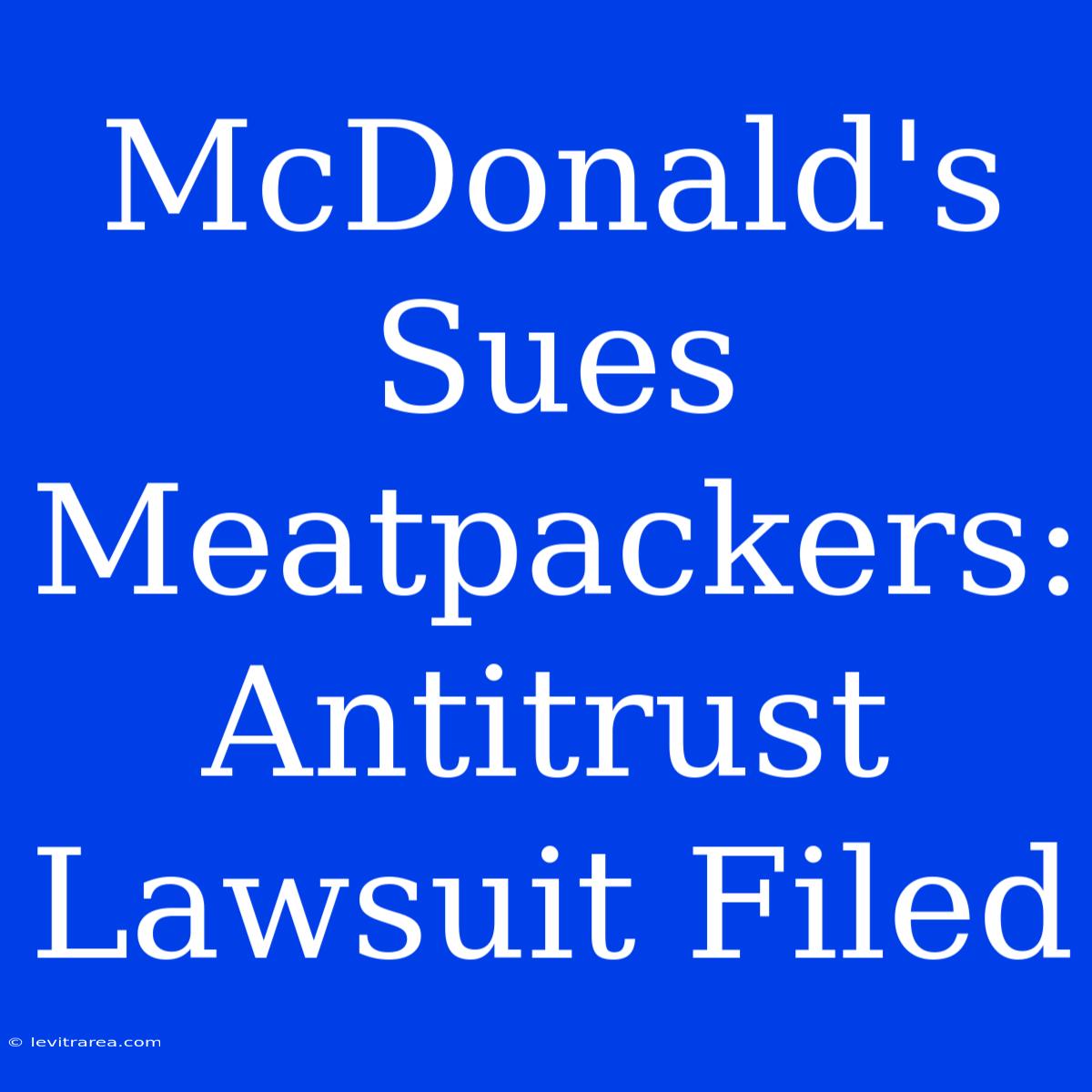 McDonald's Sues Meatpackers: Antitrust Lawsuit Filed