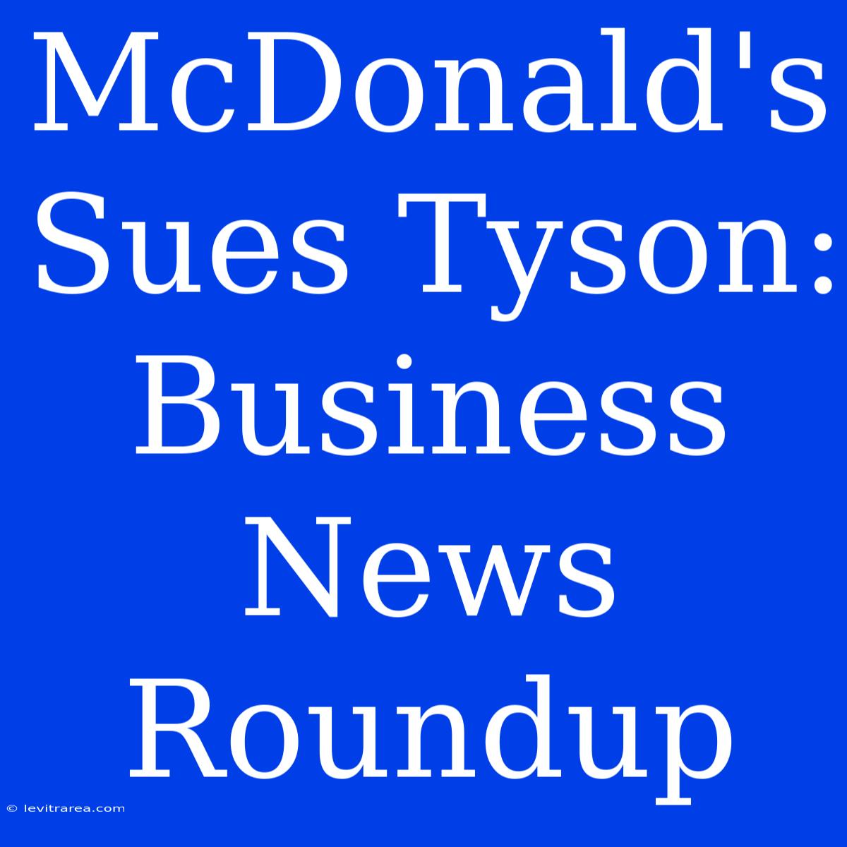 McDonald's Sues Tyson: Business News Roundup