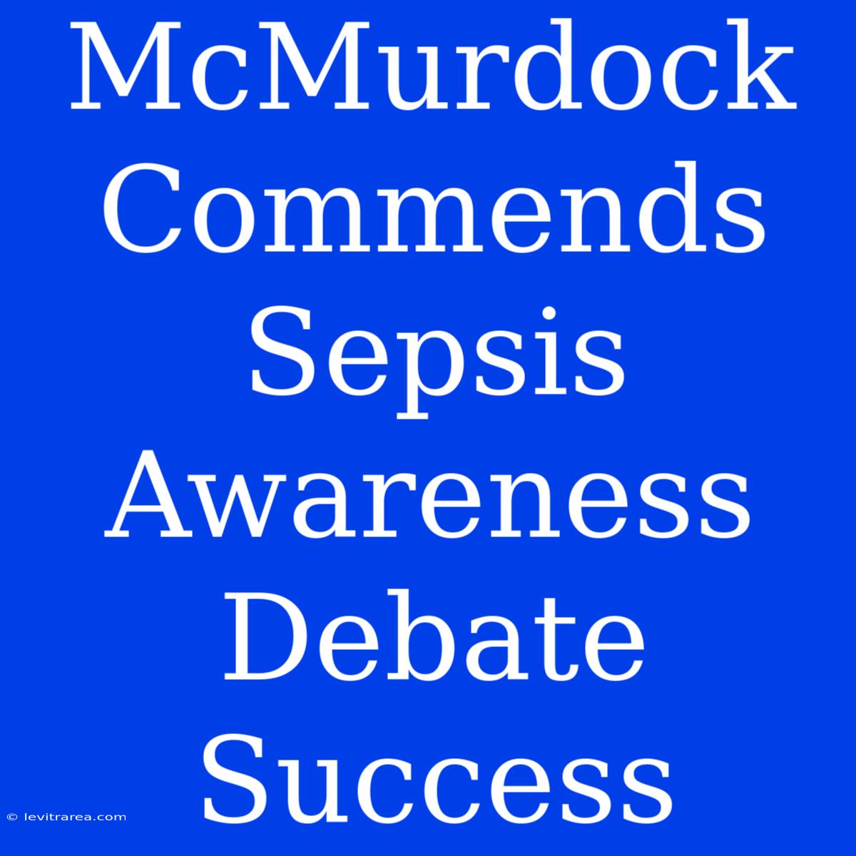 McMurdock Commends Sepsis Awareness Debate Success