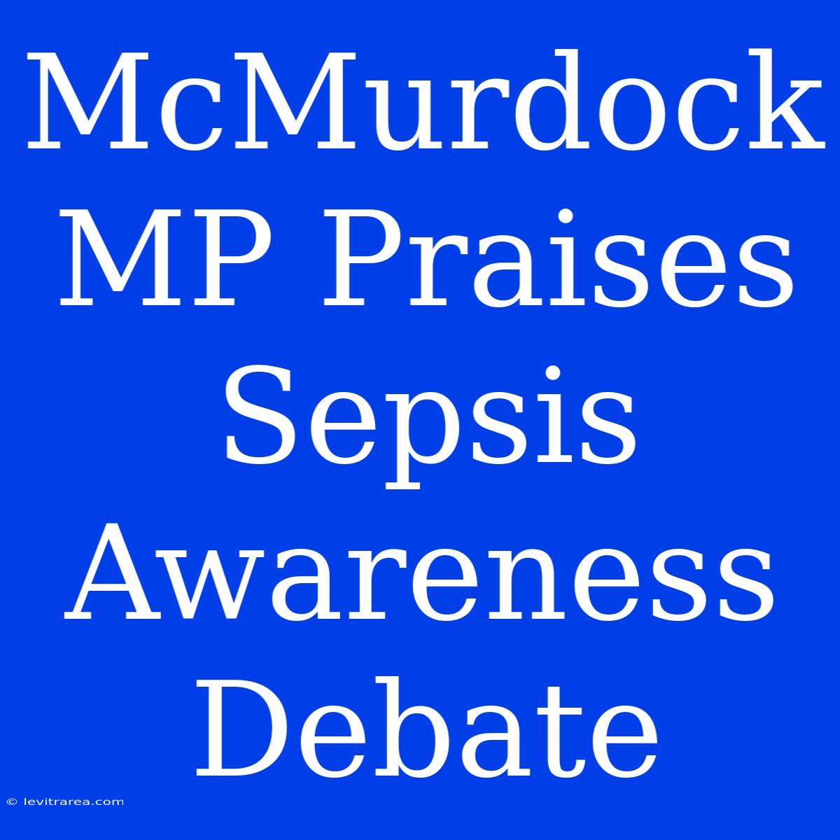 McMurdock MP Praises Sepsis Awareness Debate