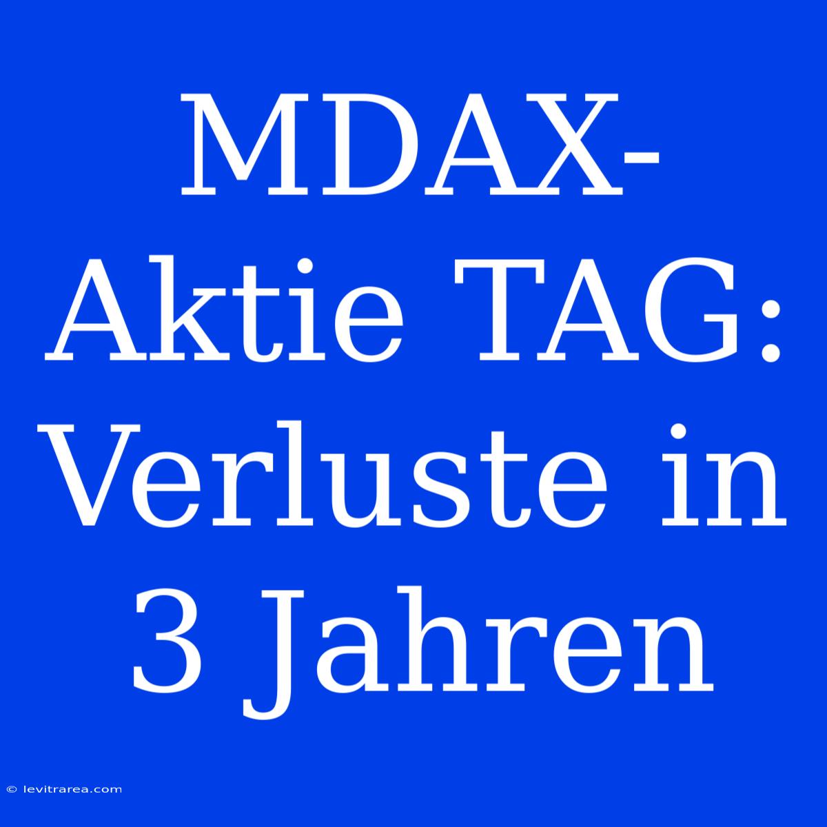 MDAX-Aktie TAG: Verluste In 3 Jahren