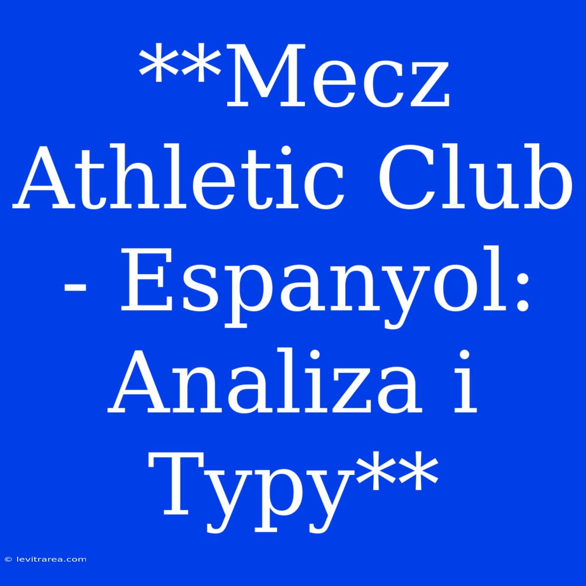 **Mecz Athletic Club - Espanyol: Analiza I Typy** 