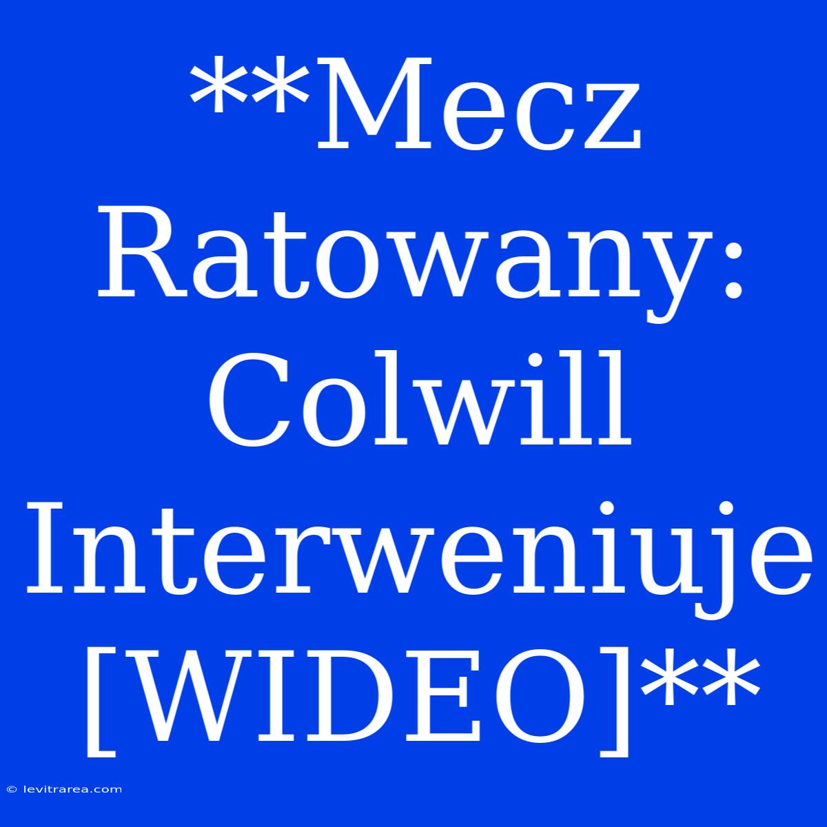 **Mecz Ratowany: Colwill Interweniuje [WIDEO]** 