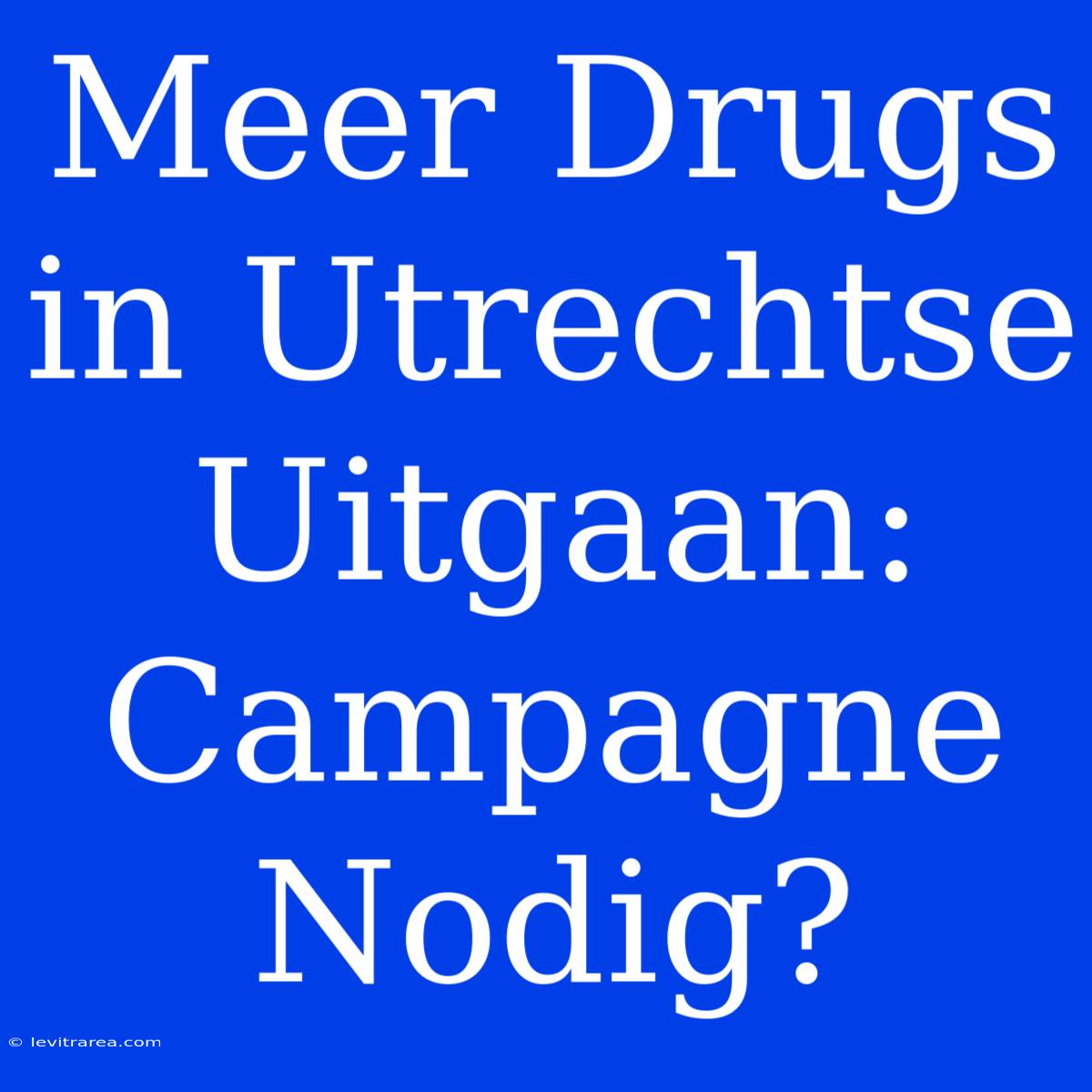 Meer Drugs In Utrechtse Uitgaan: Campagne Nodig?